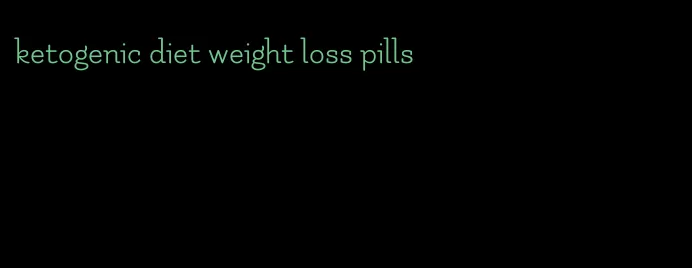 ketogenic diet weight loss pills