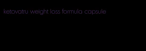 ketovatru weight loss formula capsule