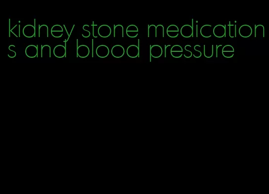 kidney stone medications and blood pressure