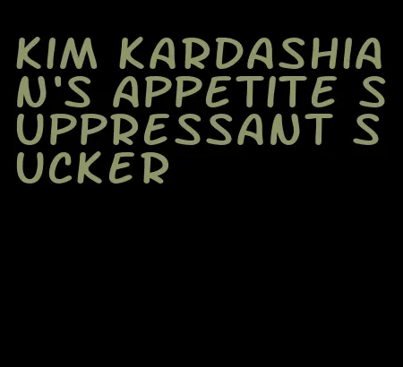 kim kardashian's appetite suppressant sucker