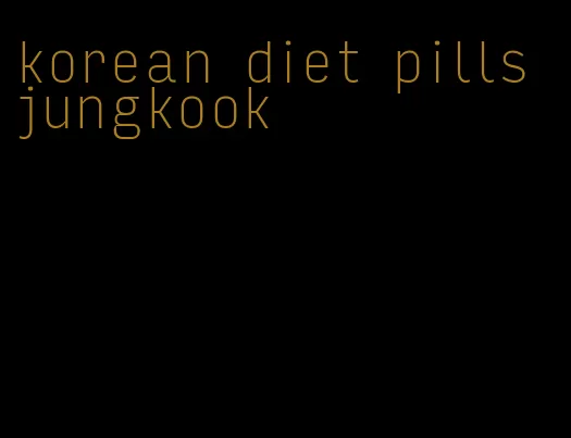 korean diet pills jungkook