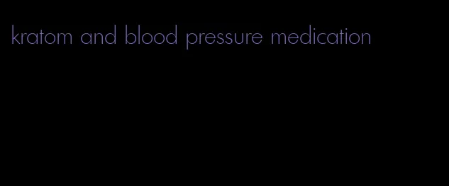 kratom and blood pressure medication