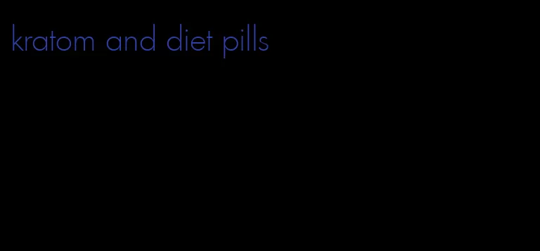 kratom and diet pills