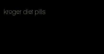 kroger diet pills