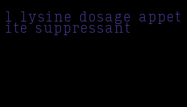 l lysine dosage appetite suppressant
