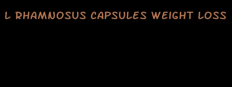 l rhamnosus capsules weight loss
