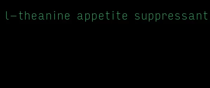 l-theanine appetite suppressant