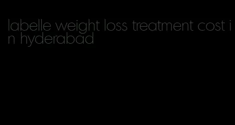 labelle weight loss treatment cost in hyderabad
