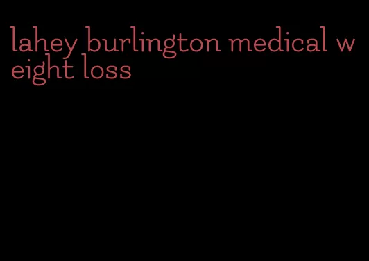 lahey burlington medical weight loss