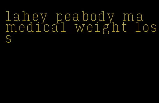 lahey peabody ma medical weight loss