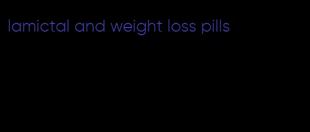 lamictal and weight loss pills