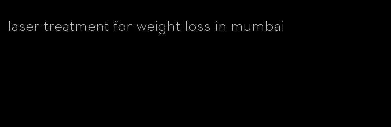 laser treatment for weight loss in mumbai