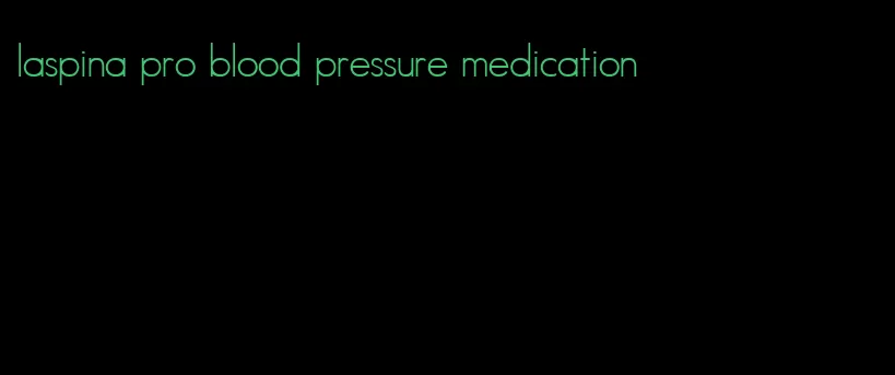 laspina pro blood pressure medication