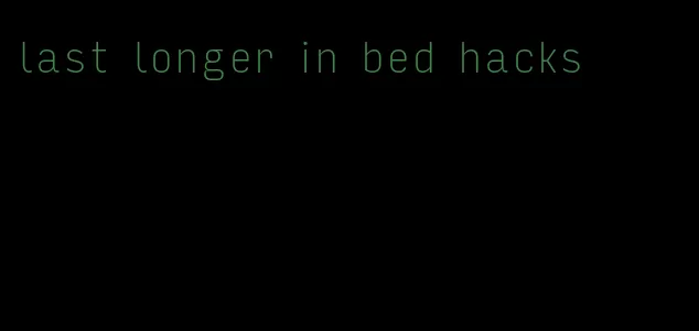 last longer in bed hacks