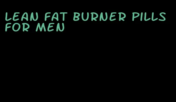 lean fat burner pills for men