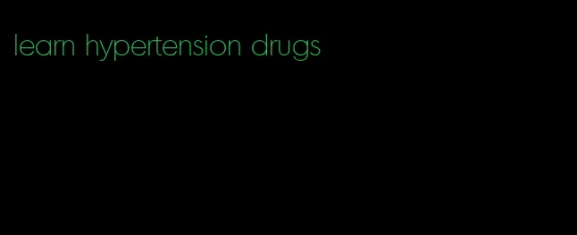 learn hypertension drugs
