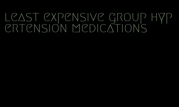 least expensive group hypertension medications