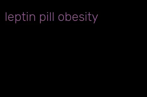 leptin pill obesity