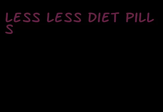 less less diet pills