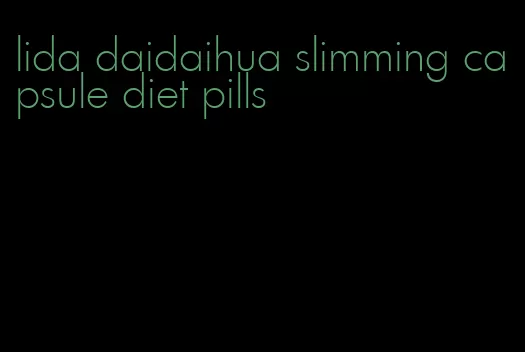 lida daidaihua slimming capsule diet pills
