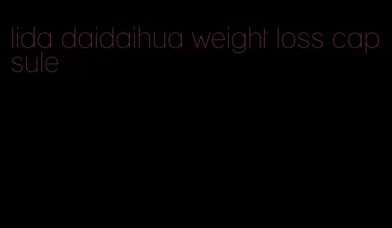lida daidaihua weight loss capsule