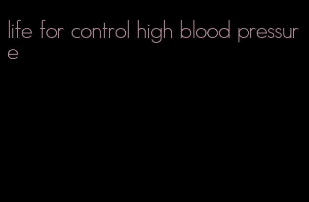 life for control high blood pressure