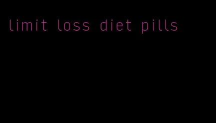 limit loss diet pills