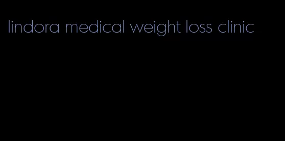 lindora medical weight loss clinic