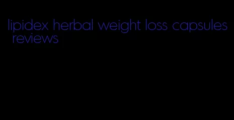lipidex herbal weight loss capsules reviews