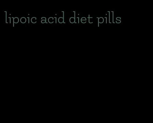 lipoic acid diet pills