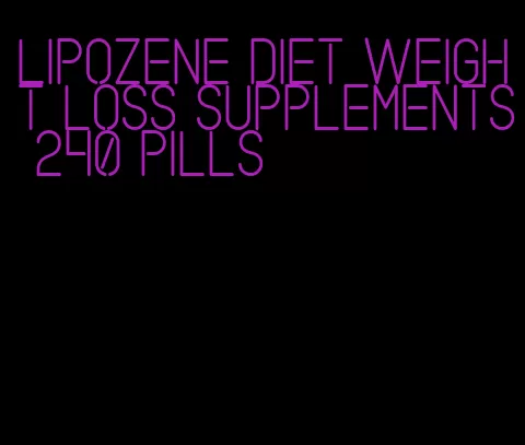 lipozene diet weight loss supplements 240 pills