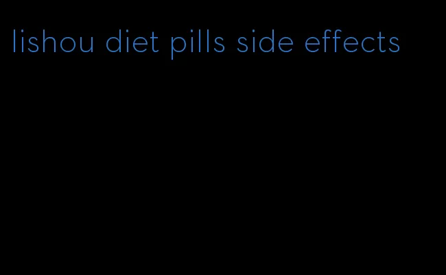 lishou diet pills side effects