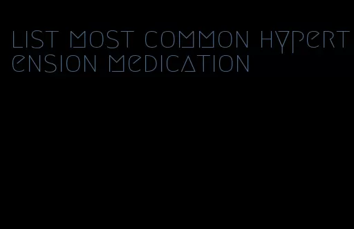 list most common hypertension medication