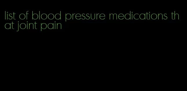 list of blood pressure medications that joint pain