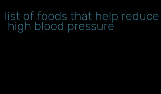 list of foods that help reduce high blood pressure