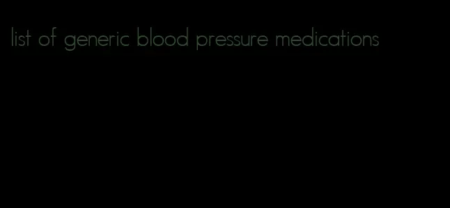 list of generic blood pressure medications
