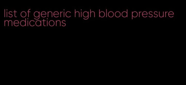 list of generic high blood pressure medications