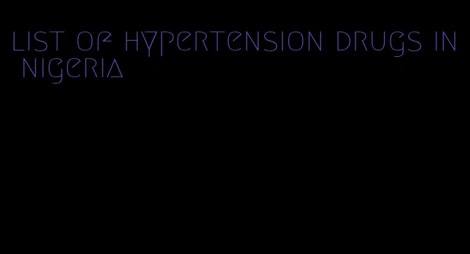 list of hypertension drugs in nigeria