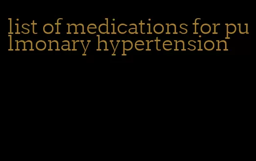 list of medications for pulmonary hypertension