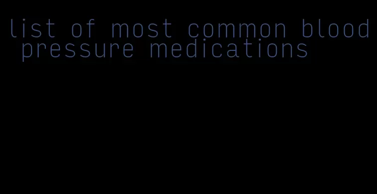 list of most common blood pressure medications