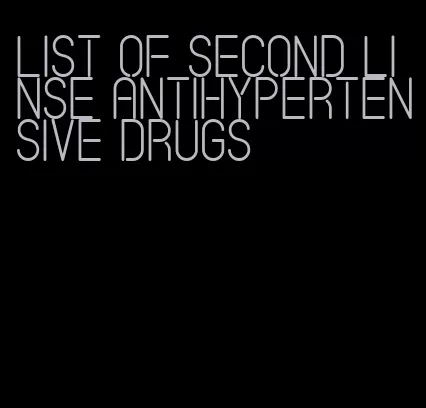 list of second linse antihypertensive drugs