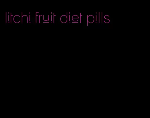 litchi fruit diet pills