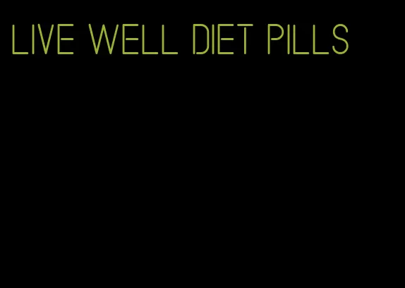 live well diet pills