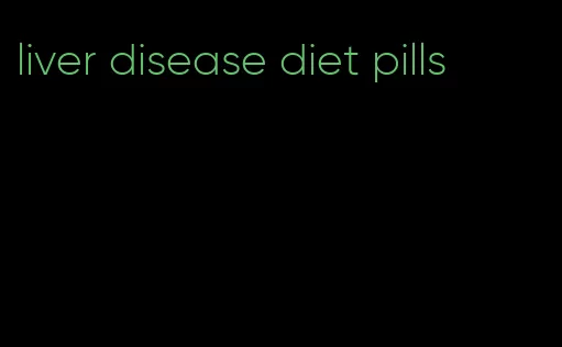 liver disease diet pills