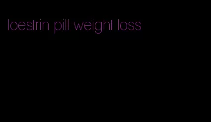 loestrin pill weight loss