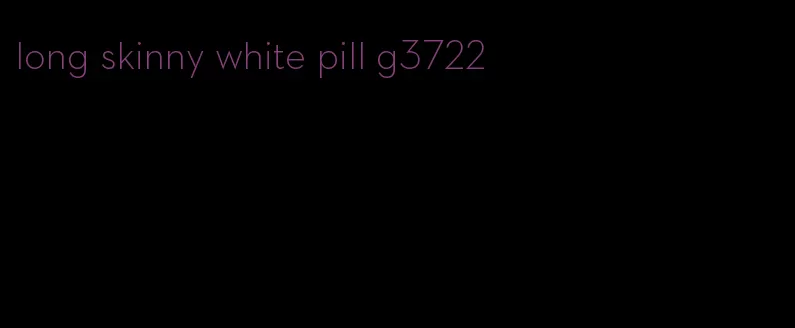 long skinny white pill g3722