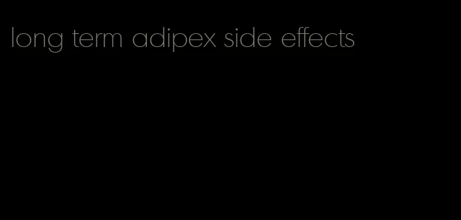 long term adipex side effects