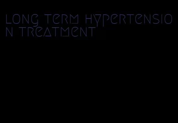 long term hypertension treatment
