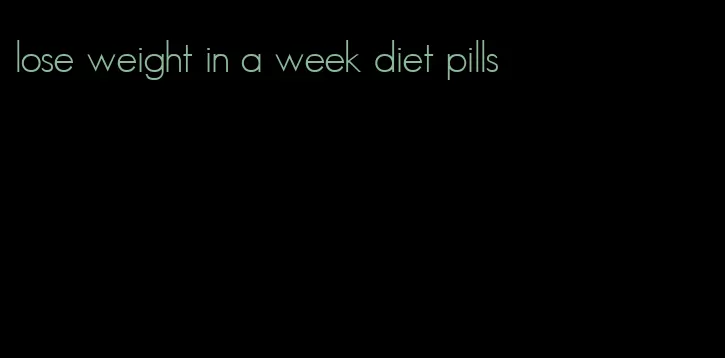lose weight in a week diet pills