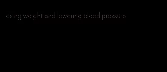 losing weight and lowering blood pressure